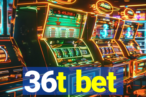 36t bet